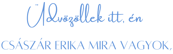 Császár Erika Mira - Üdvözöllek itt, én Császár Erika Mira vagyok, Életművész mentor