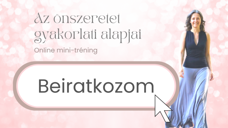 Császár Erika Mira - Az önszeretet gyakorlati alapjai - Beiratkozom