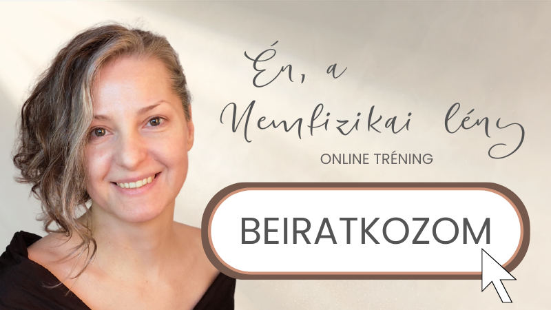 Beiratkozom - Én, a nemfizikai lény Online tréning - Császár Erika Mira