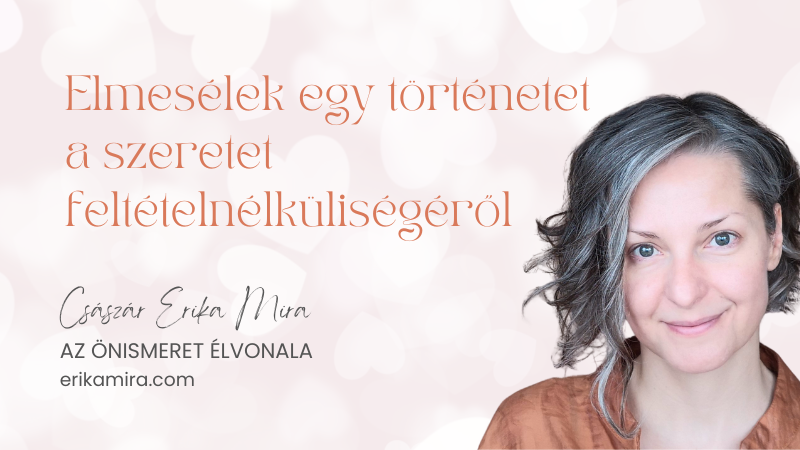 Császár Erika Mira - A szeretet feltételnélküliségéről